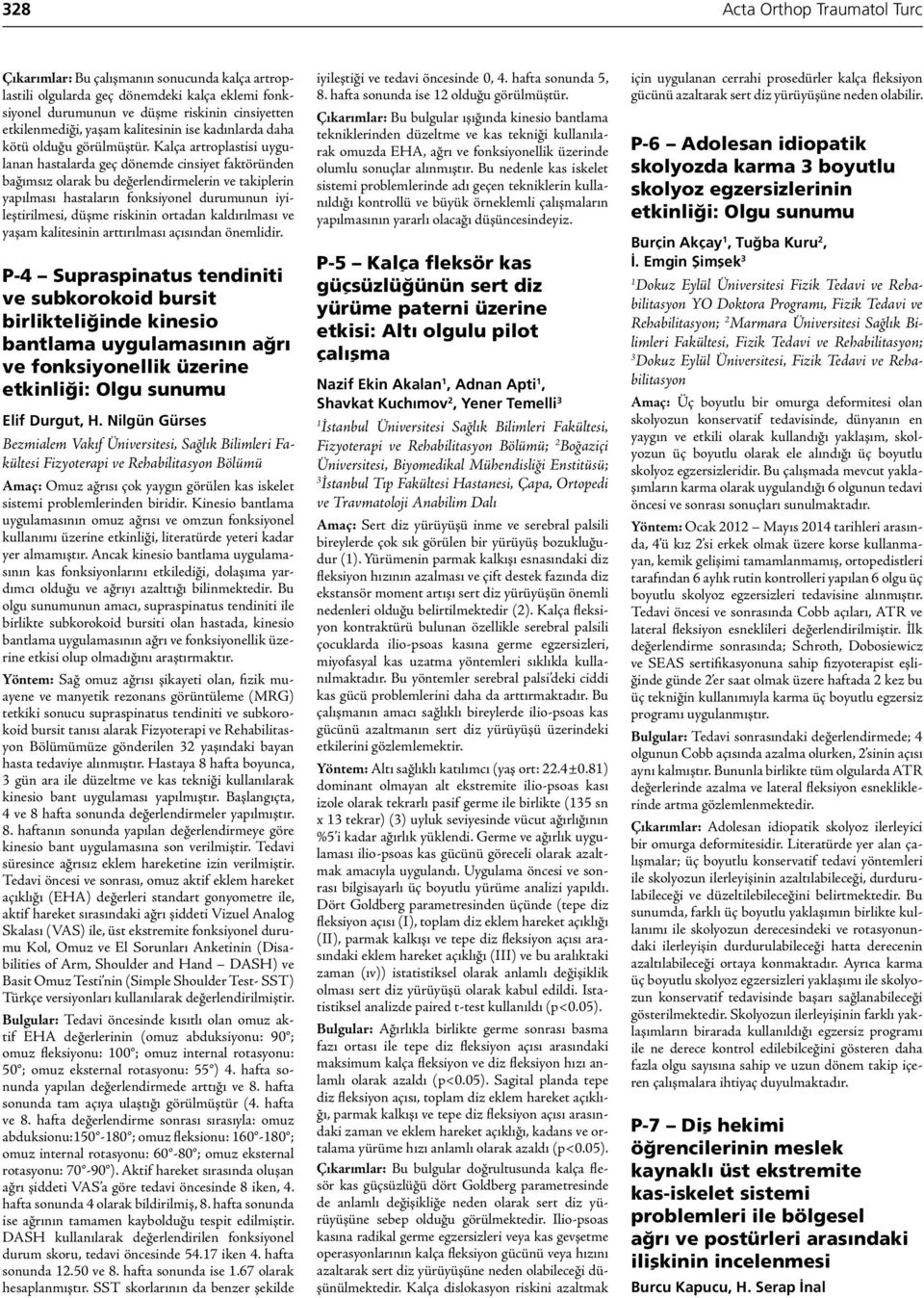 Kalça artroplastisi uygulanan hastalarda geç dönemde cinsiyet faktöründen bağımsız olarak bu değerlendirmelerin ve takiplerin yapılması hastaların fonksiyonel durumunun iyileştirilmesi, düşme