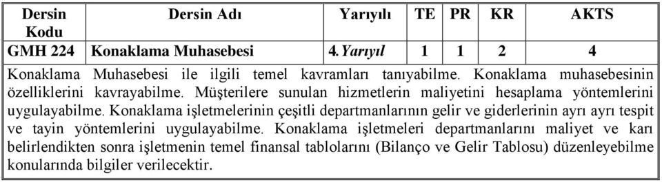 Konaklama işletmelerinin çeşitli departmanlarının gelir ve giderlerinin ayrı ayrı tespit ve tayin yöntemlerini uygulayabilme.