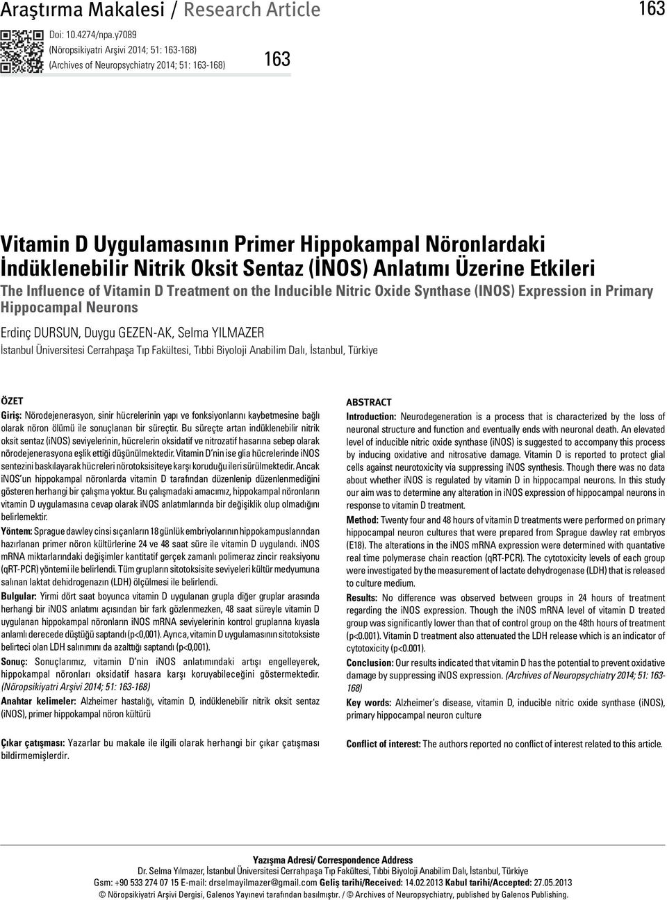 Anlatımı Üzerine Etkileri The Influence of Vitamin D Treatment on the Inducible Nitric Oxide Synthase (INOS) Expression in Primary Hippocampal Neurons Erdinç DURSUN, Duygu GEZEN-AK, Selma YILMAZER