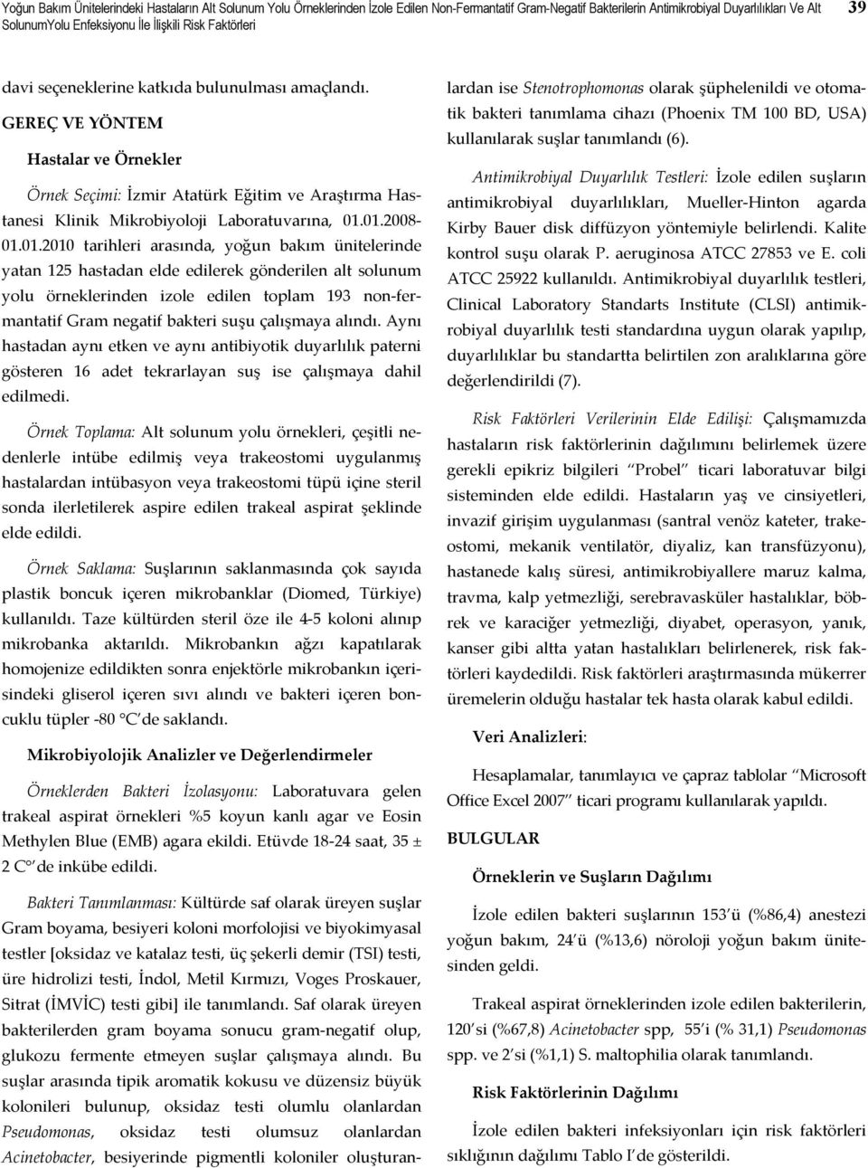 GEREÇ VE YÖNTEM Hastalar ve Örnekler Örnek Seçimi: İzmir Atatürk Eğitim ve Araştırma Hastanesi Klinik Mikrobiyoloji Laboratuvarına, 01.