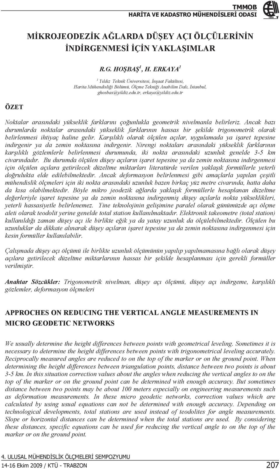 tr, erkaya@yildiz.edu.tr ÖZET Noktalar arasndaki yükseklik farklarn çounlukla geometrik nivelmanla belirleriz.