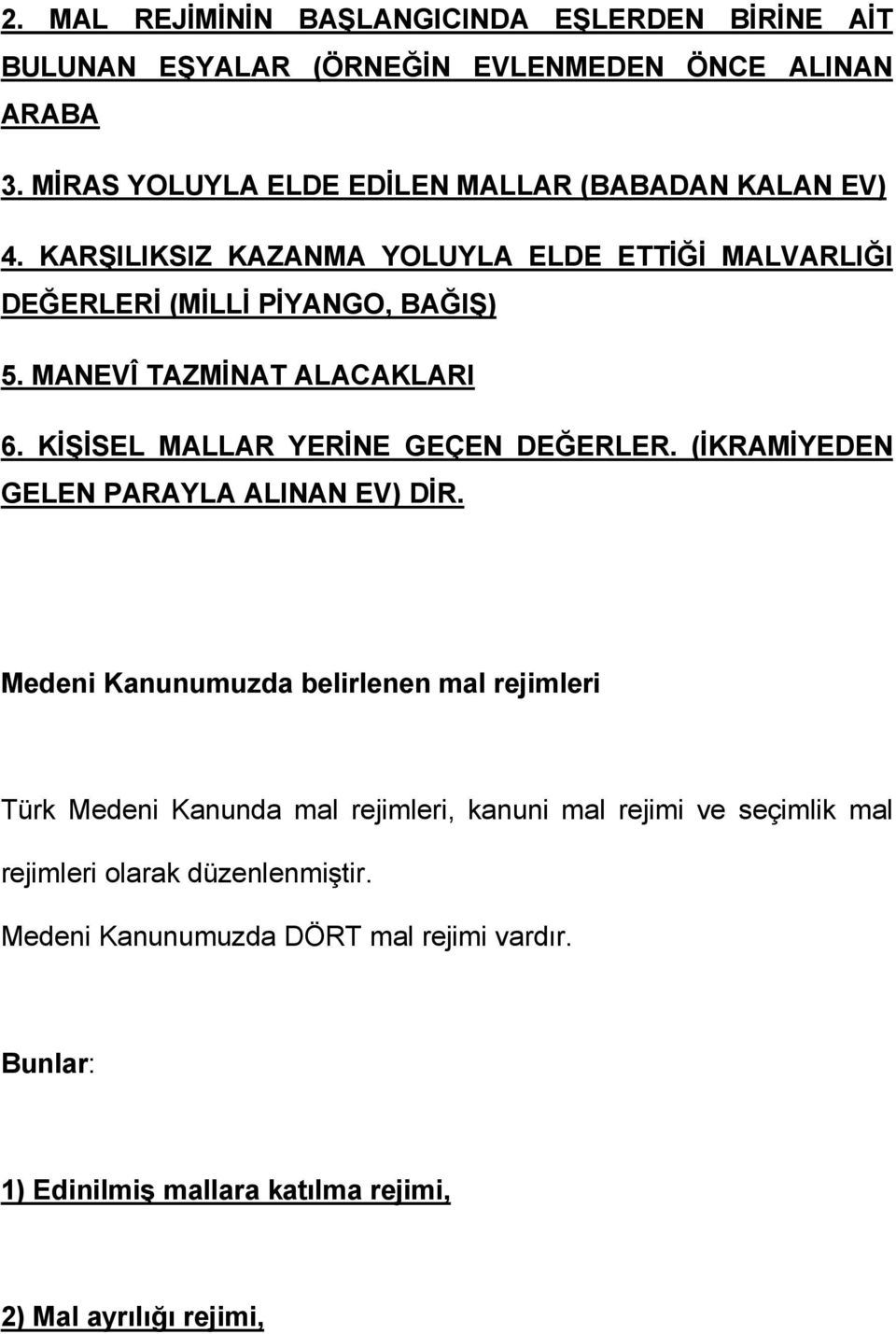 MANEVÎ TAZMĐNAT ALACAKLARI 6. KĐŞĐSEL MALLAR YERĐNE GEÇEN DEĞERLER. (ĐKRAMĐYEDEN GELEN PARAYLA ALINAN EV) DĐR.