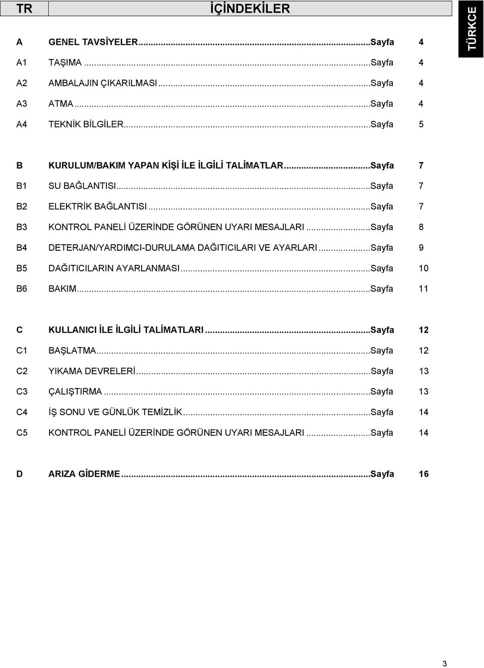 ..Sayfa 8 B4 DETERJAN/YARDIMCI-DURULAMA DAĞITICILARI VE AYARLARI...Sayfa 9 B5 DAĞITICILARIN AYARLANMASI...Sayfa 10 B6 BAKIM...Sayfa 11 C KULLANICI İLE İLGİLİ TALİMATLARI.