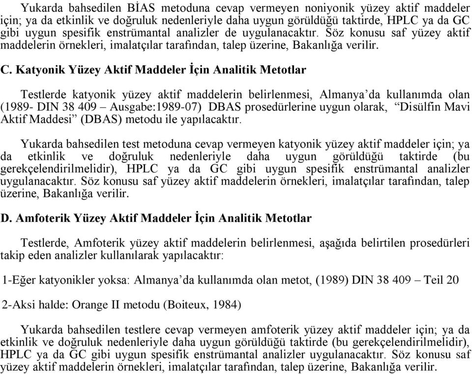 Katyonik Yüzey Aktif Maddeler İçin Analitik Metotlar Testlerde katyonik yüzey aktif maddelerin belirlenmesi, Almanya da kullanımda olan (1989- DIN 38 409 Ausgabe:1989-07) DBAS prosedürlerine uygun