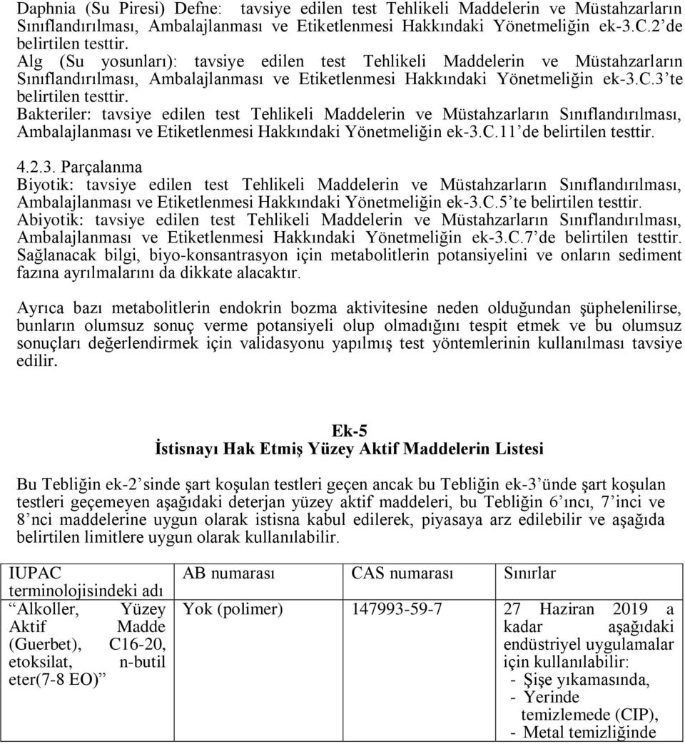 Bakteriler: tavsiye edilen test Tehlikeli Maddelerin ve Müstahzarların Sınıflandırılması, Ambalajlanması ve Etiketlenmesi Hakkındaki Yönetmeliğin ek-3.