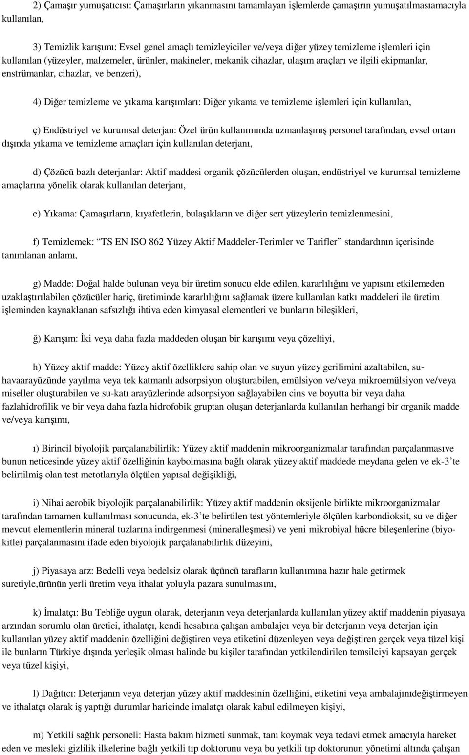 yıkama karışımları: Diğer yıkama ve temizleme işlemleri için kullanılan, ç) Endüstriyel ve kurumsal deterjan: Özel ürün kullanımında uzmanlaşmış personel tarafından, evsel ortam dışında yıkama ve