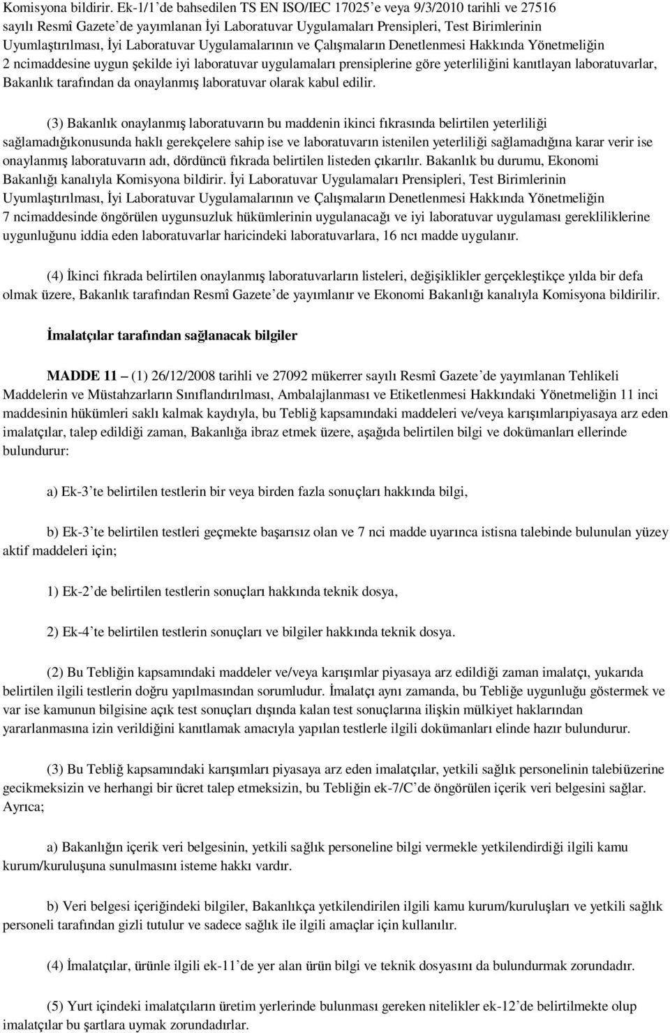 Laboratuvar Uygulamalarının ve Çalışmaların Denetlenmesi Hakkında Yönetmeliğin 2 ncimaddesine uygun şekilde iyi laboratuvar uygulamaları prensiplerine göre yeterliliğini kanıtlayan laboratuvarlar,