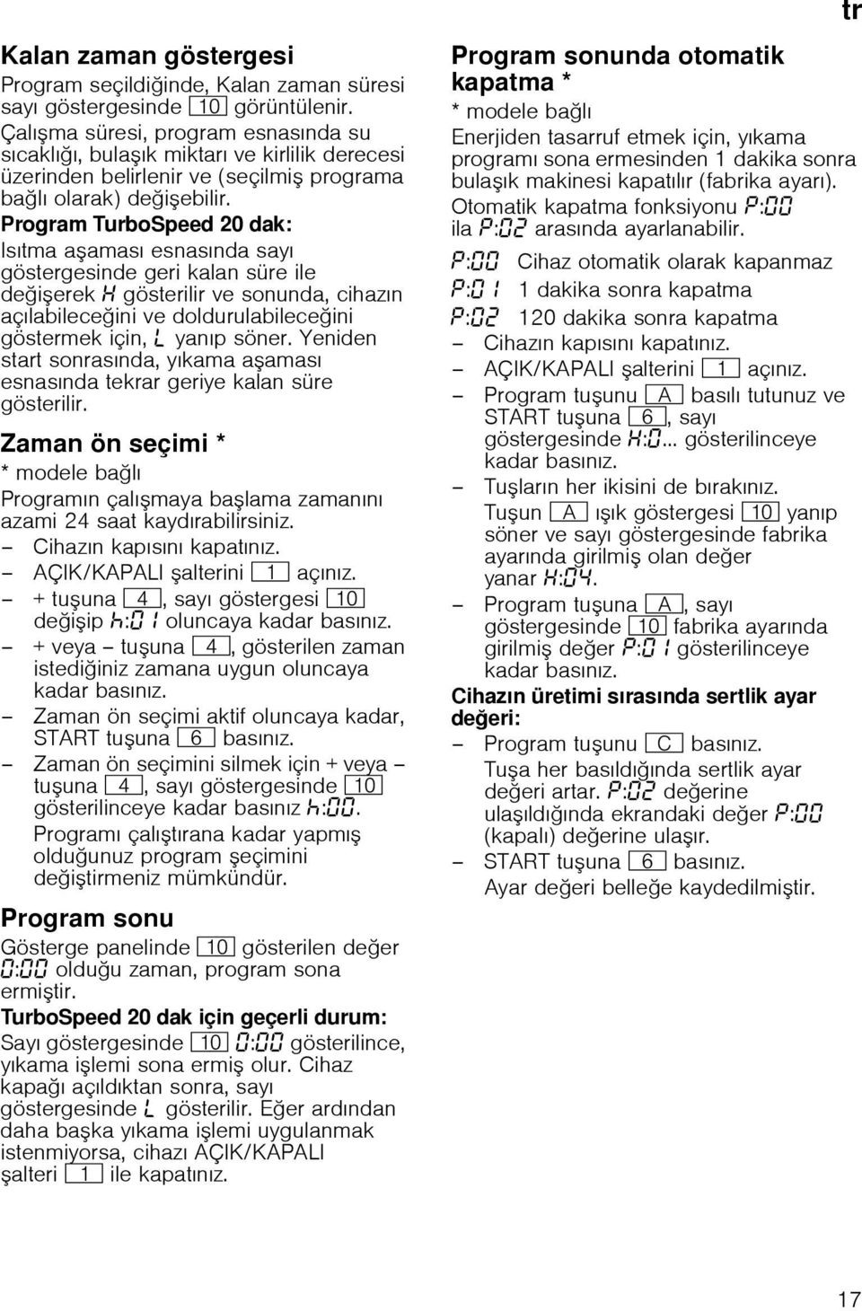 Program TurboSpeed 20 dak: Isıtma aaması esnasında sayı göstergesinde geri kalan süre ile deierek gösterilir ve sonunda, cihazın açılabileceini ve doldurulabileceini göstermek için, p yanıp söner.