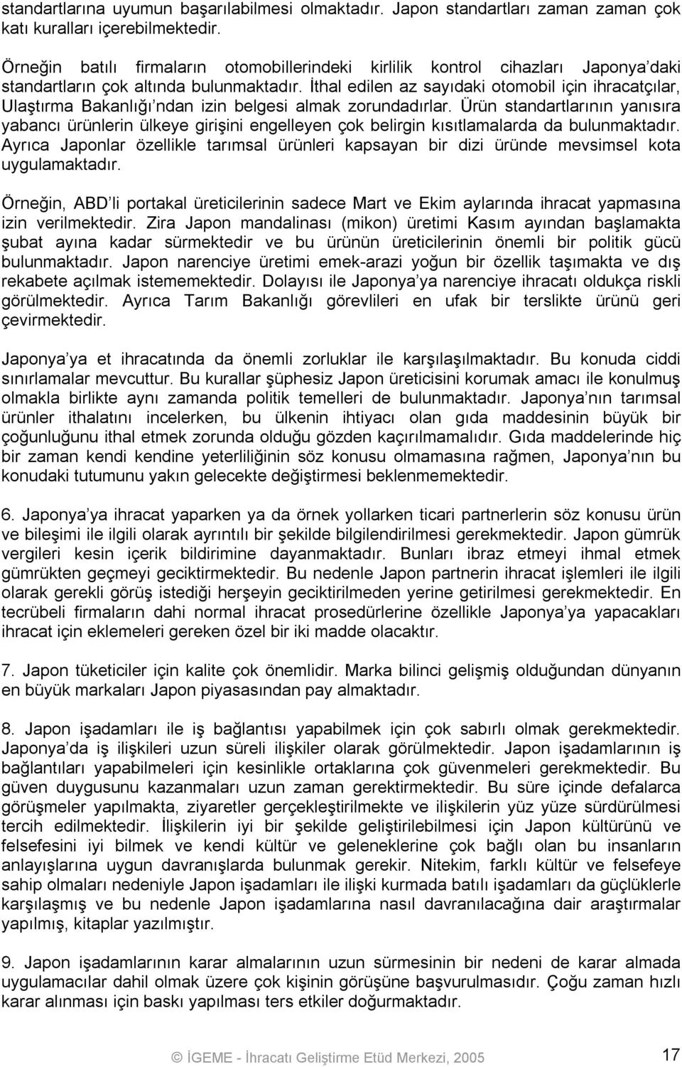 İthal edilen az sayıdaki otomobil için ihracatçılar, Ulaştırma Bakanlığı ndan izin belgesi almak zorundadırlar.