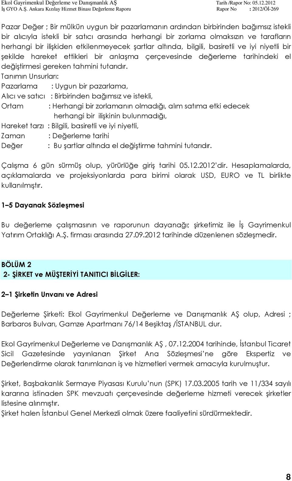 Tanımın Unsurları: Pazarlama : Uygun bir pazarlama, Alıcı ve satıcı : Birbirinden bağımsız ve istekli, Ortam : Herhangi bir zorlamanın olmadığı, alım satıma etki edecek herhangi bir ilişkinin