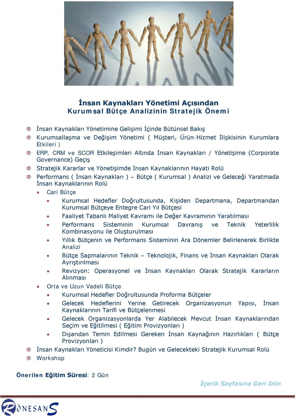 Performans ( İnsan Kaynakları ) Bütçe ( Kurumsal ) Analizi ve Geleceği Yaratmada İnsan Kaynaklarının Rolü Cari Bütçe Kurumsal Hedefler Doğrultusunda, Kişiden Departmana, Departmandan Kurumsal Bütçeye