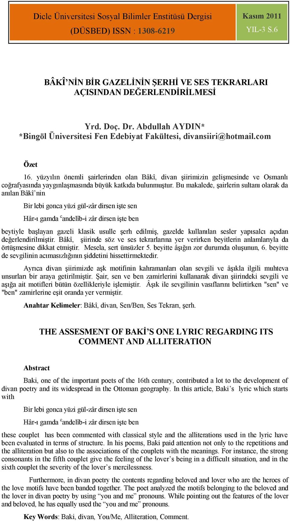 yüzyılın önemli şairlerinden olan Bâkî, divan şiirimizin gelişmesinde ve Osmanlı coğrafyasında yaygınlaşmasında büyük katkıda bulunmuştur.