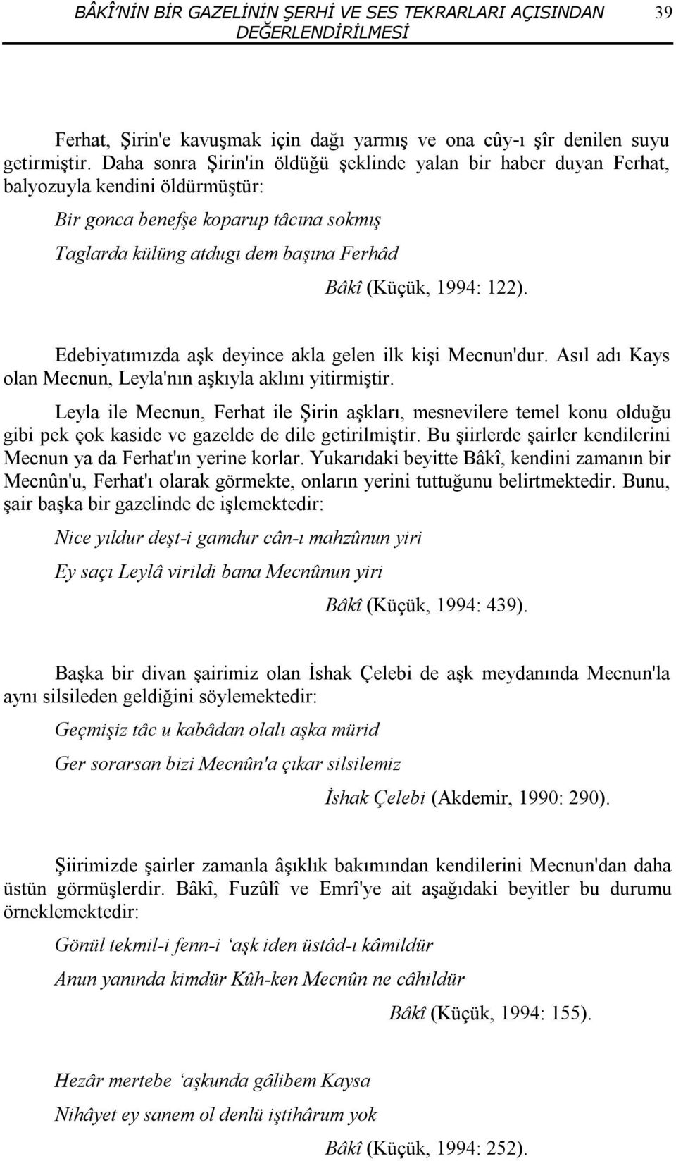 122). Edebiyatımızda aşk deyince akla gelen ilk kişi Mecnun'dur. Asıl adı Kays olan Mecnun, Leyla'nın aşkıyla aklını yitirmiştir.