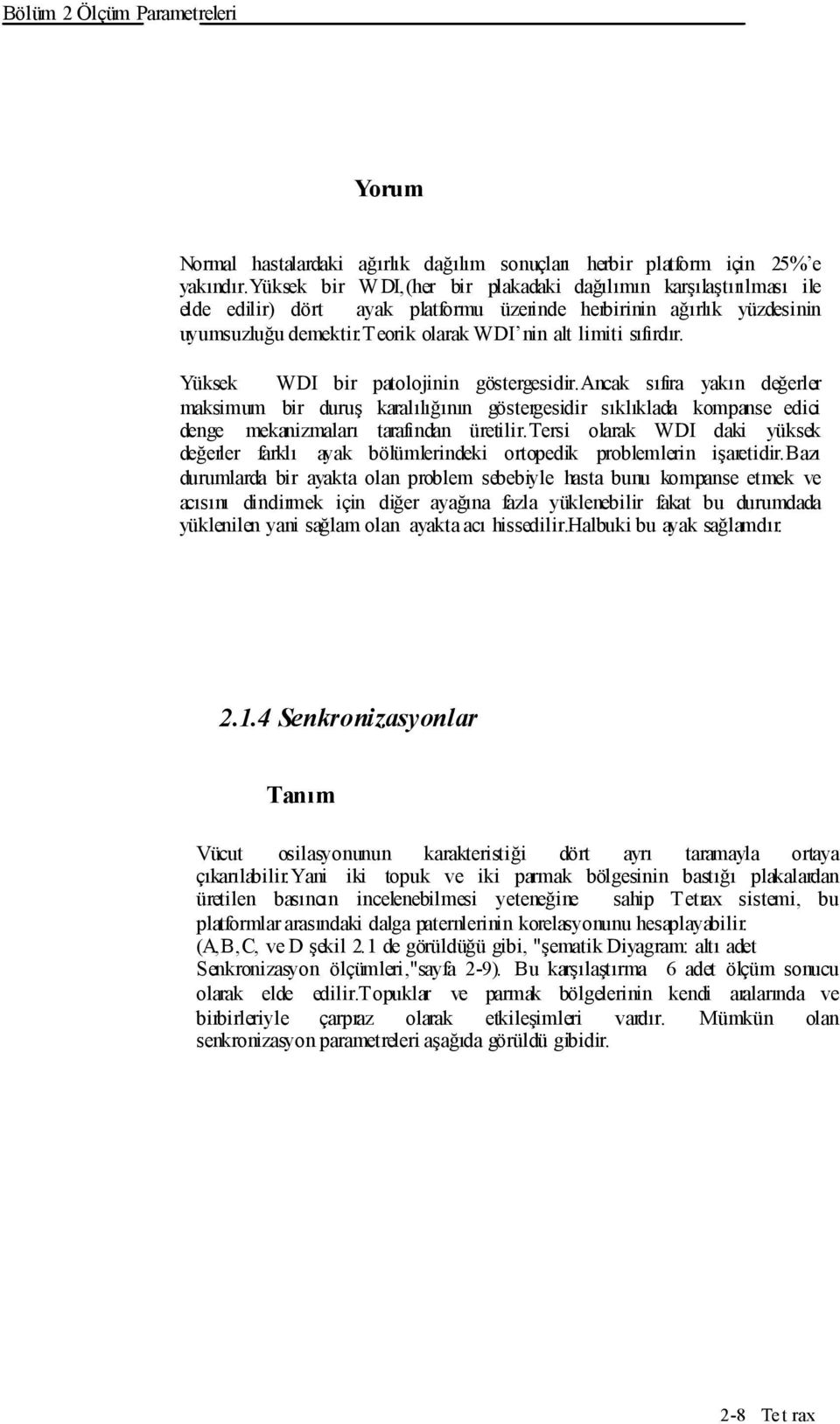 teorik olarak WDI nin alt limiti sıfırdır. Yüksek WDI bir patolojinin göstergesidir.