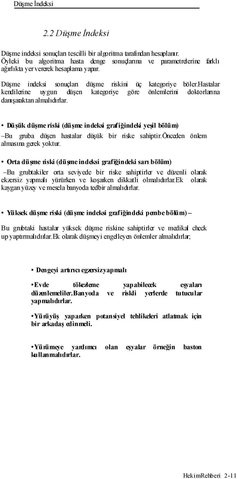 hastalar kendilerine uygun düşen kategoriye göre önlemlerini doktorlarına danışaraktan almalıdırlar.