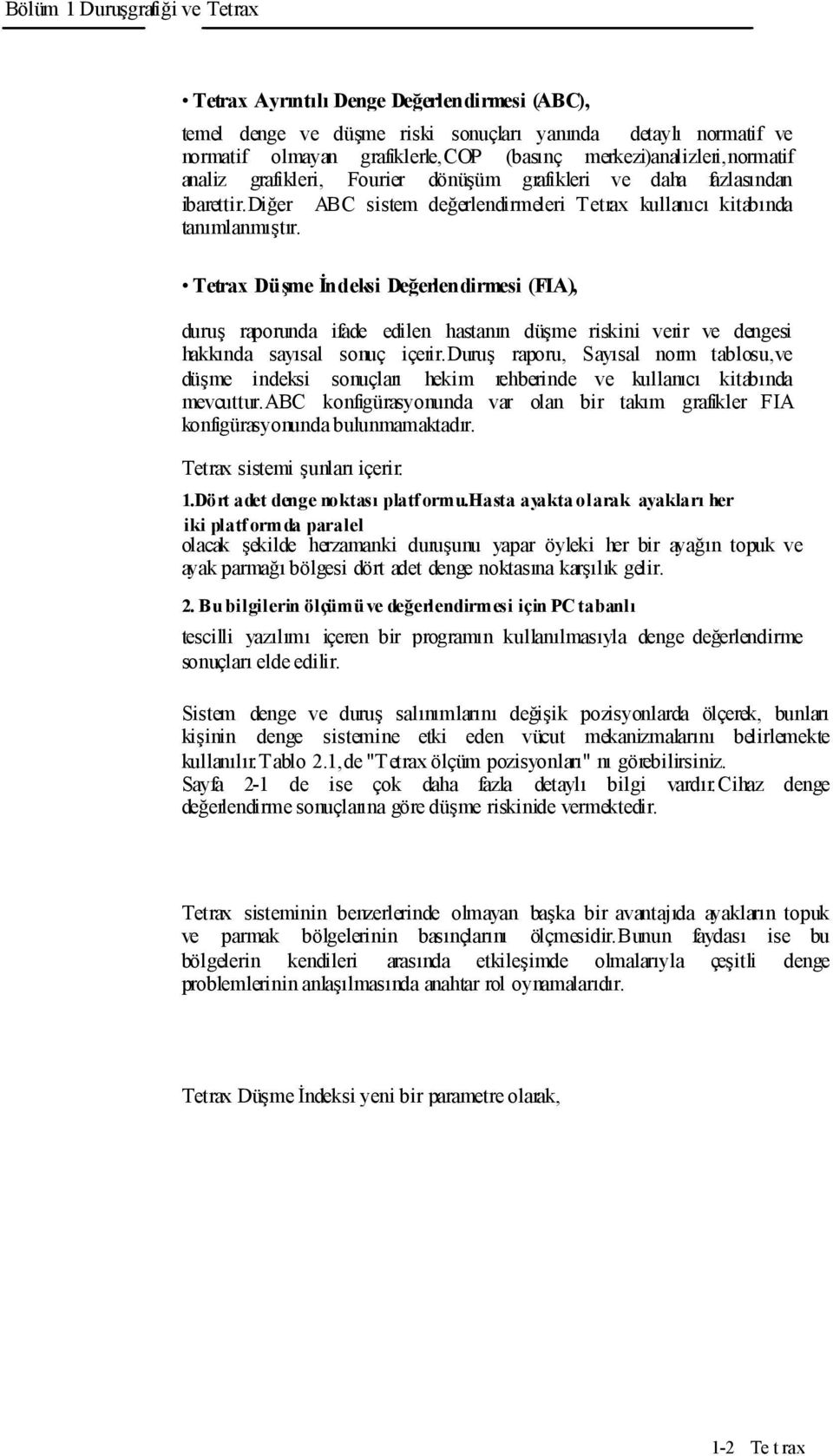 Tetrax Düşme İndeksi Değerlendirmesi (FIA), duruş raporunda ifade edilen hastanın düşme riskini verir ve dengesi hakkında sayısal sonuç içerir.