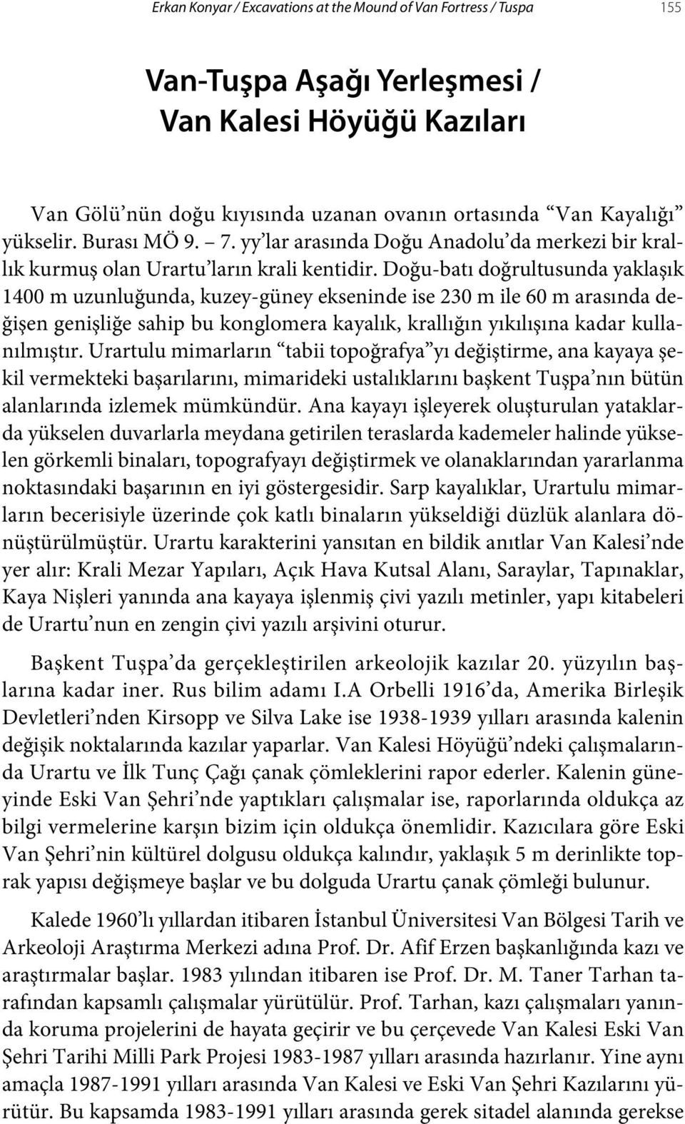 Doğu-batı doğrultusunda yaklaşık 1400 m uzunluğunda, kuzey-güney ekseninde ise 230 m ile 60 m arasında değişen genişliğe sahip bu konglomera kayalık, krallığın yıkılışına kadar kullanılmıştır.