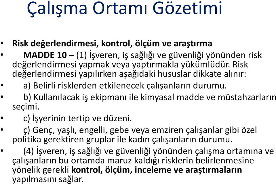 b) Kullanılacak iş ekipmanı ile kimyasal madde ve müstahzarların seçimi. c) İşyerinin tertip ve düzeni.