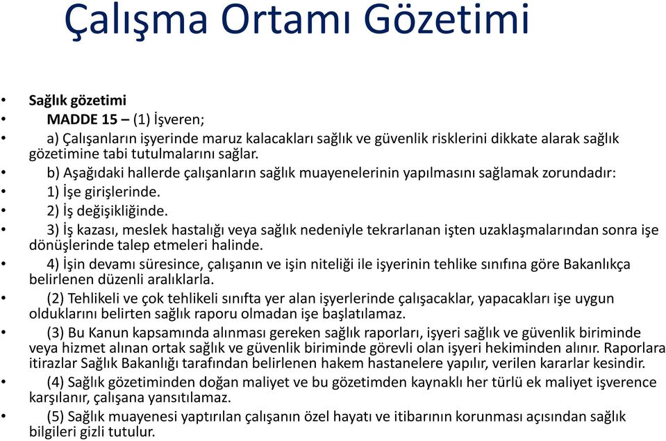 3) İş kazası, meslek hastalığı veya sağlık nedeniyle tekrarlanan işten uzaklaşmalarından sonra işe dönüşlerinde talep etmeleri halinde.