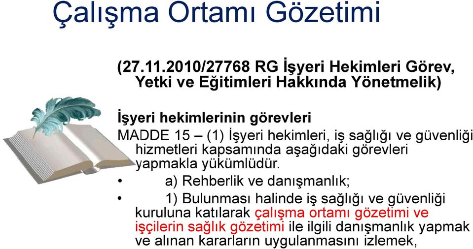 (1) İşyeri hekimleri, iş sağlığı ve güvenliği hizmetleri kapsamında aşağıdaki görevleri yapmakla yükümlüdür.