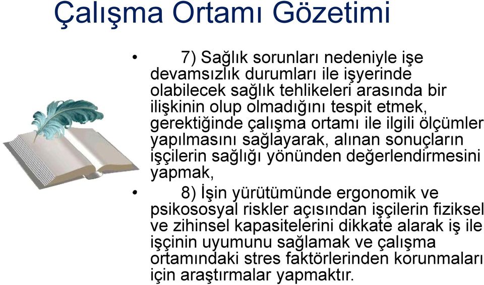 sağlığı yönünden değerlendirmesini yapmak, 8) İşin yürütümünde ergonomik ve psikososyal riskler açısından işçilerin fiziksel ve zihinsel