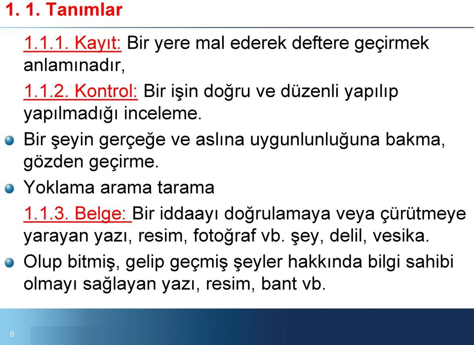 Bir şeyin gerçeğe ve aslına uygunlunluğuna bakma, gözden geçirme. Yoklama arama tarama 1.1.3.