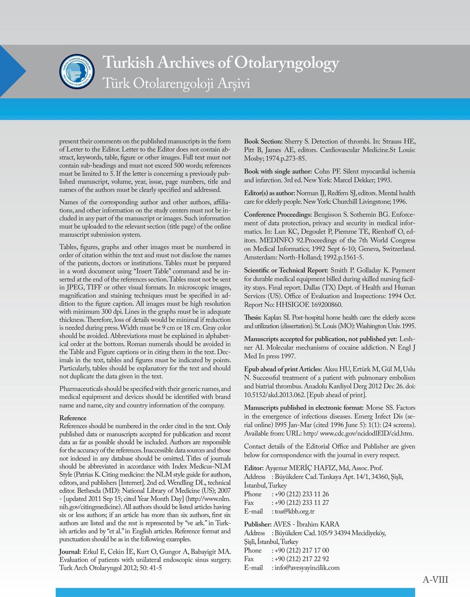 If the letter is concerning a previously published manuscript, volume, year, issue, page numbers, title and names of the authors must be clearly specified and addressed.