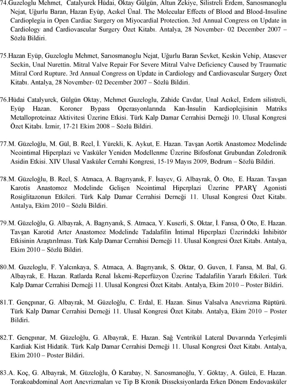 Antalya, 28 November- 02 December 2007 Sözlü Bildiri. 75.Hazan Eyüp, Guzeloglu Mehmet, Sarıosmanoglu Nejat, Uğurlu Baran Sevket, Keskin Vehip, Atasever Seckin, Unal Nurettin.