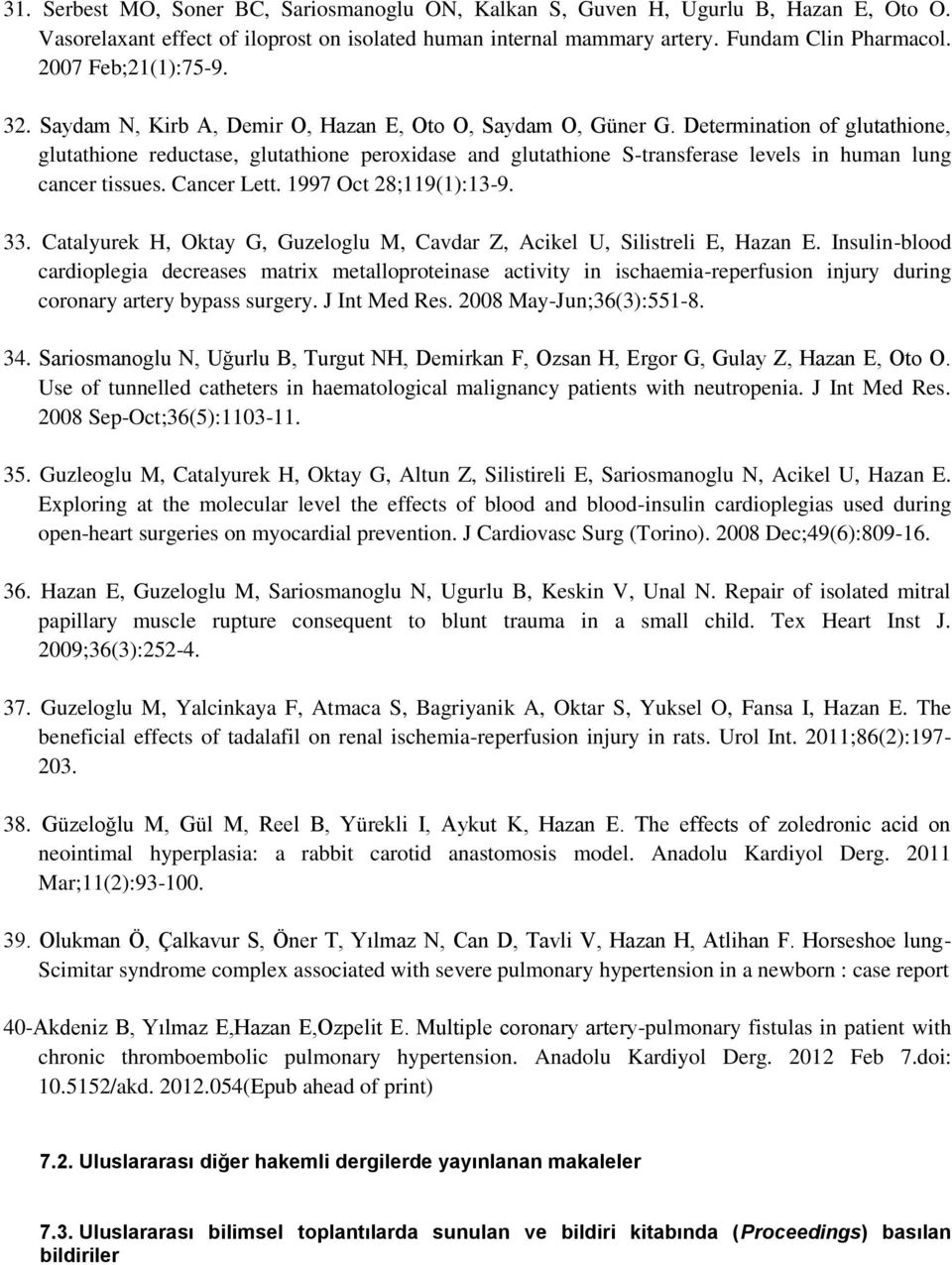 Determination of glutathione, glutathione reductase, glutathione peroxidase and glutathione S-transferase levels in human lung cancer tissues. Cancer Lett. 1997 Oct 28;119(1):13-9. 33.