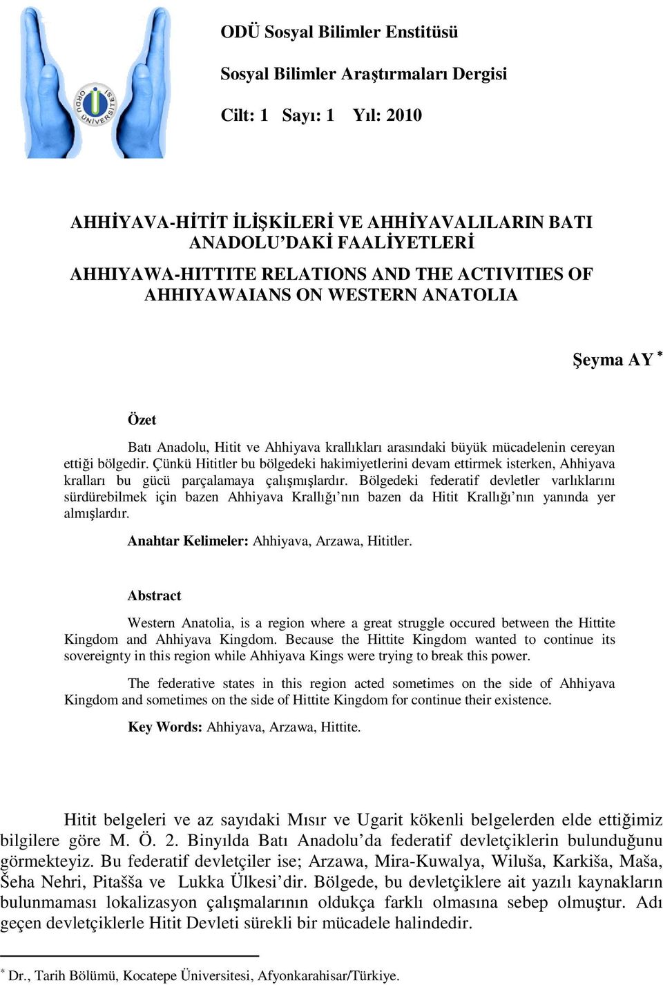 Çünkü Hititler bu bölgedeki hakimiyetlerini devam ettirmek isterken, Ahhiyava kralları bu gücü parçalamaya çalışmışlardır.