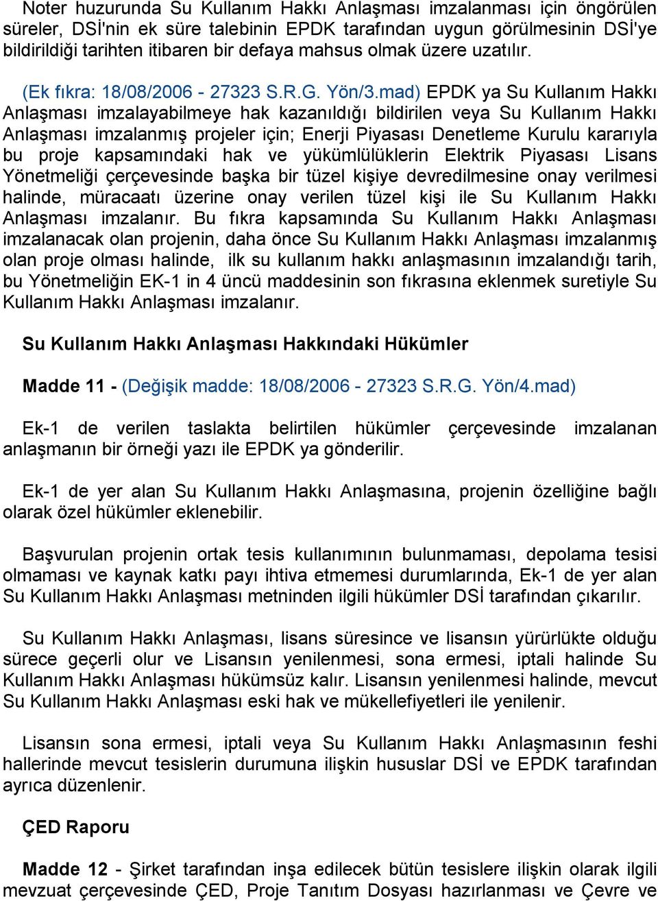 mad) EPDK ya Su Kullanım Hakkı AnlaĢması imzalayabilmeye hak kazanıldığı bildirilen veya Su Kullanım Hakkı AnlaĢması imzalanmıģ projeler için; Enerji Piyasası Denetleme Kurulu kararıyla bu proje