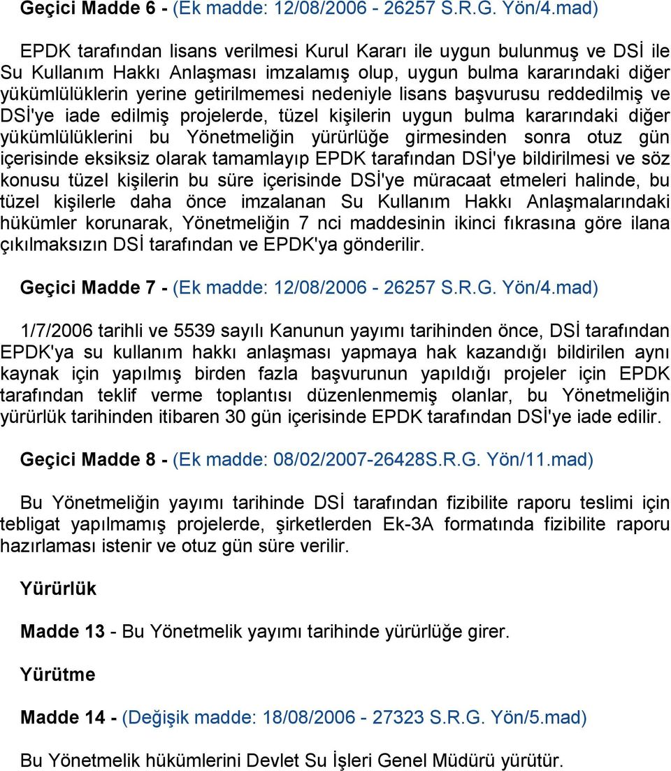 nedeniyle lisans baģvurusu reddedilmiģ ve DSĠ'ye iade edilmiģ projelerde, tüzel kiģilerin uygun bulma kararındaki diğer yükümlülüklerini bu Yönetmeliğin yürürlüğe girmesinden sonra otuz gün