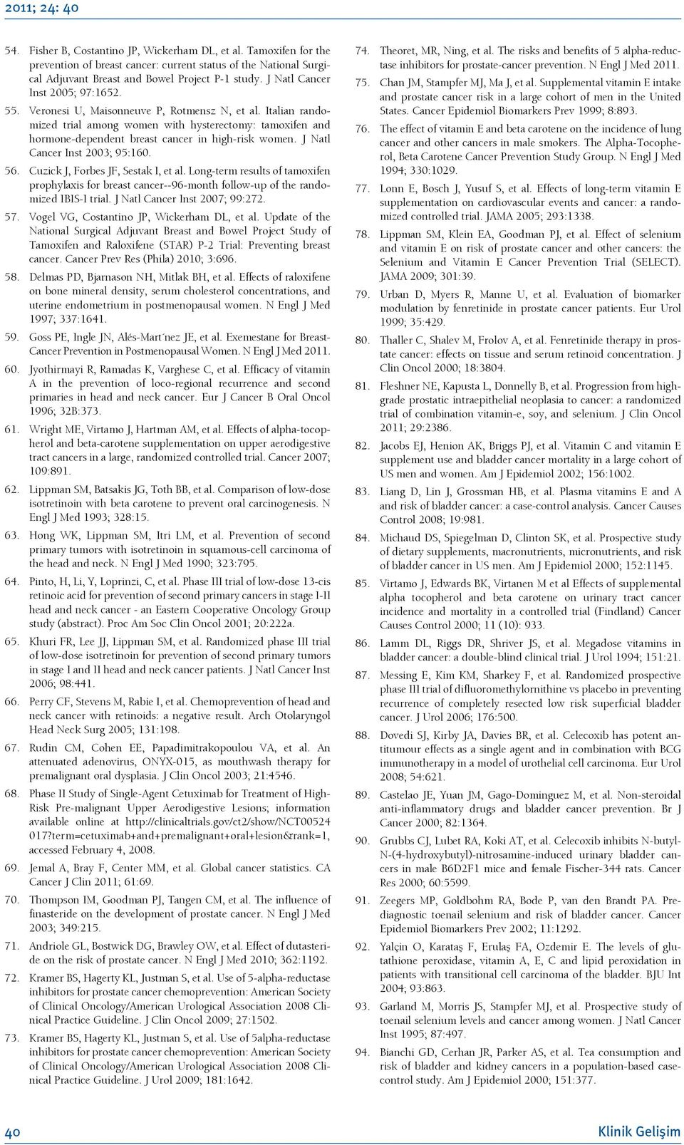 Italian randomized trial among women with hysterectomy: tamoxifen and hormone-dependent breast cancer in high-risk women. J Natl Cancer Inst 2003; 95:160. 56. Cuzick J, Forbes JF, Sestak I, et al.