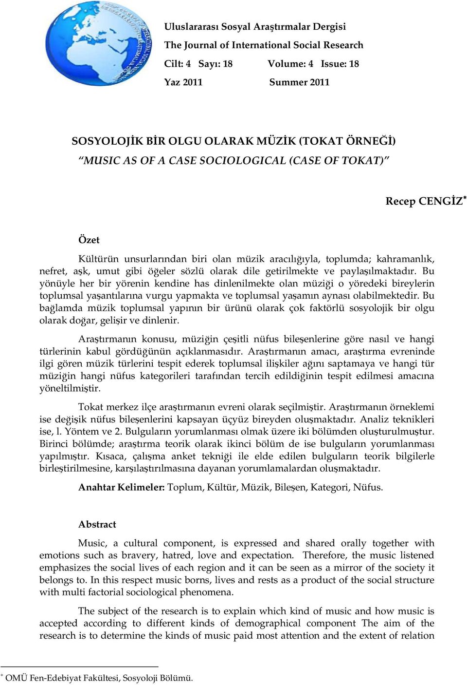 paylaşılmaktadır. Bu yönüyle her bir yörenin kendine has dinlenilmekte olan müziği o yöredeki bireylerin toplumsal yaşantılarına vurgu yapmakta ve toplumsal yaşamın aynası olabilmektedir.