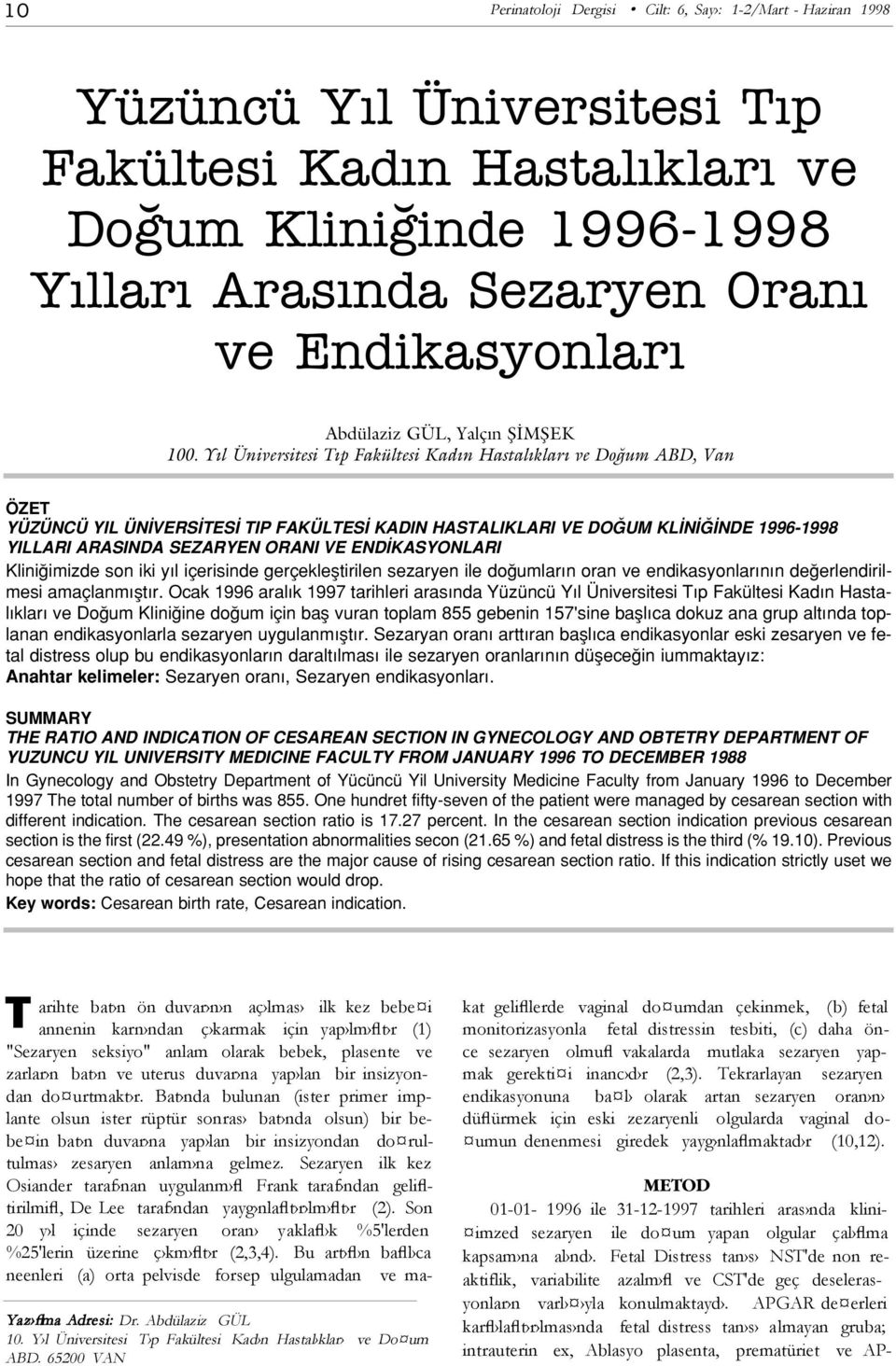 Y l Üniversitesi T p Fakültesi Kad n Hastal klar ve Do um ABD, Van ÖZET YÜZÜNCÜ YIL ÜN VERS TES TIP FAKÜLTES KADIN HASTALIKLARI VE DO UM KL N NDE 1996-1998 YILLARI ARASINDA SEZARYEN ORANI VE END