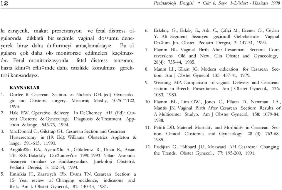 KAYNAKLAR 1. Durfee R. Cesarean Section. n Nichols DH. (ed) Gynecologic and Obstetric surgery. Missorui; Mosby, 1075-*1122, 1993. 2. Hale RW. Operative delivery. In DeCherney AH.