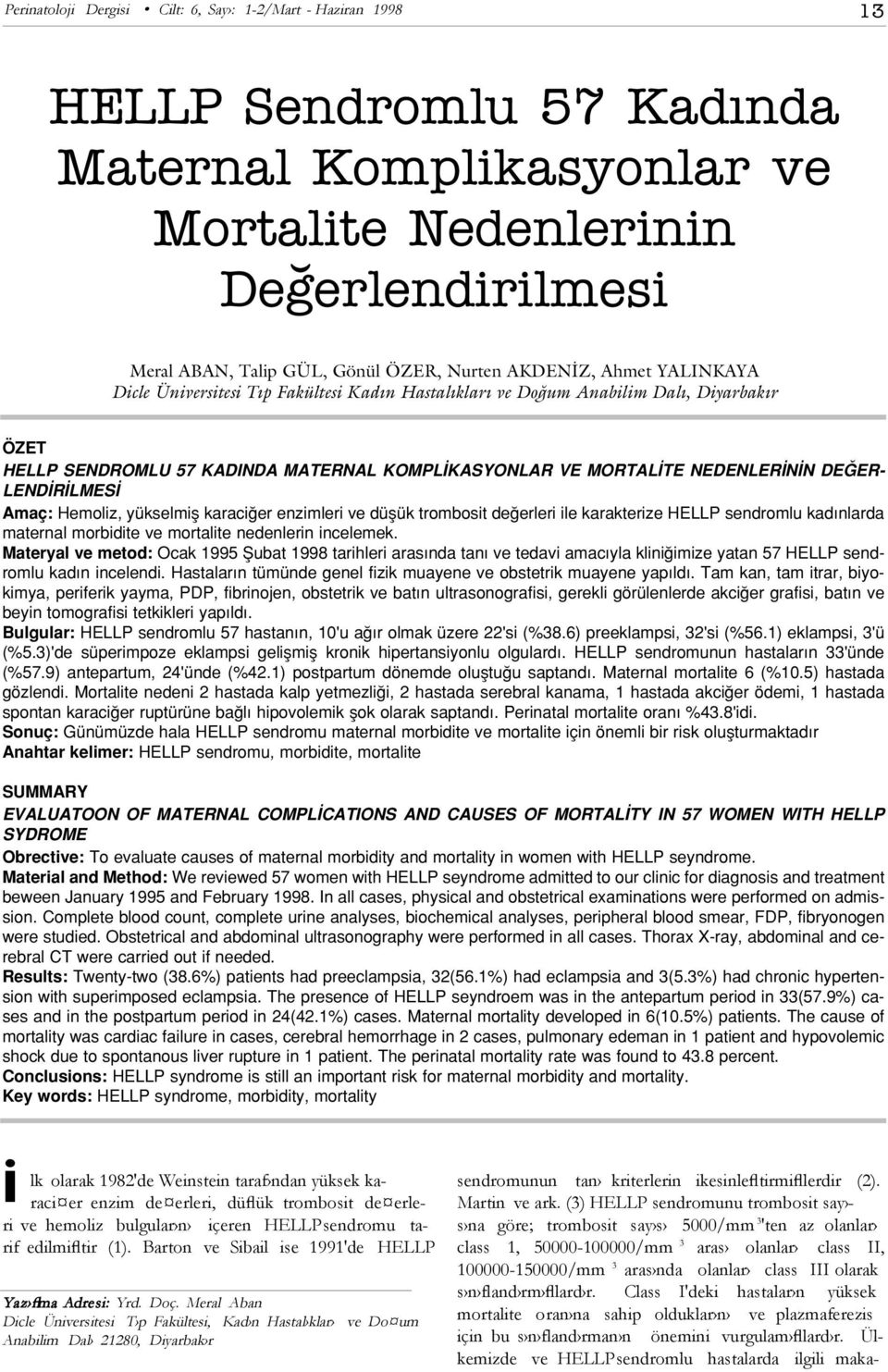 DE ER- LEND R LMES Amaç: Hemoliz, yükselmifl karaci er enzimleri ve düflük trombosit de erleri ile karakterize HELLP sendromlu kad nlarda maternal morbidite ve mortalite nedenlerin incelemek.