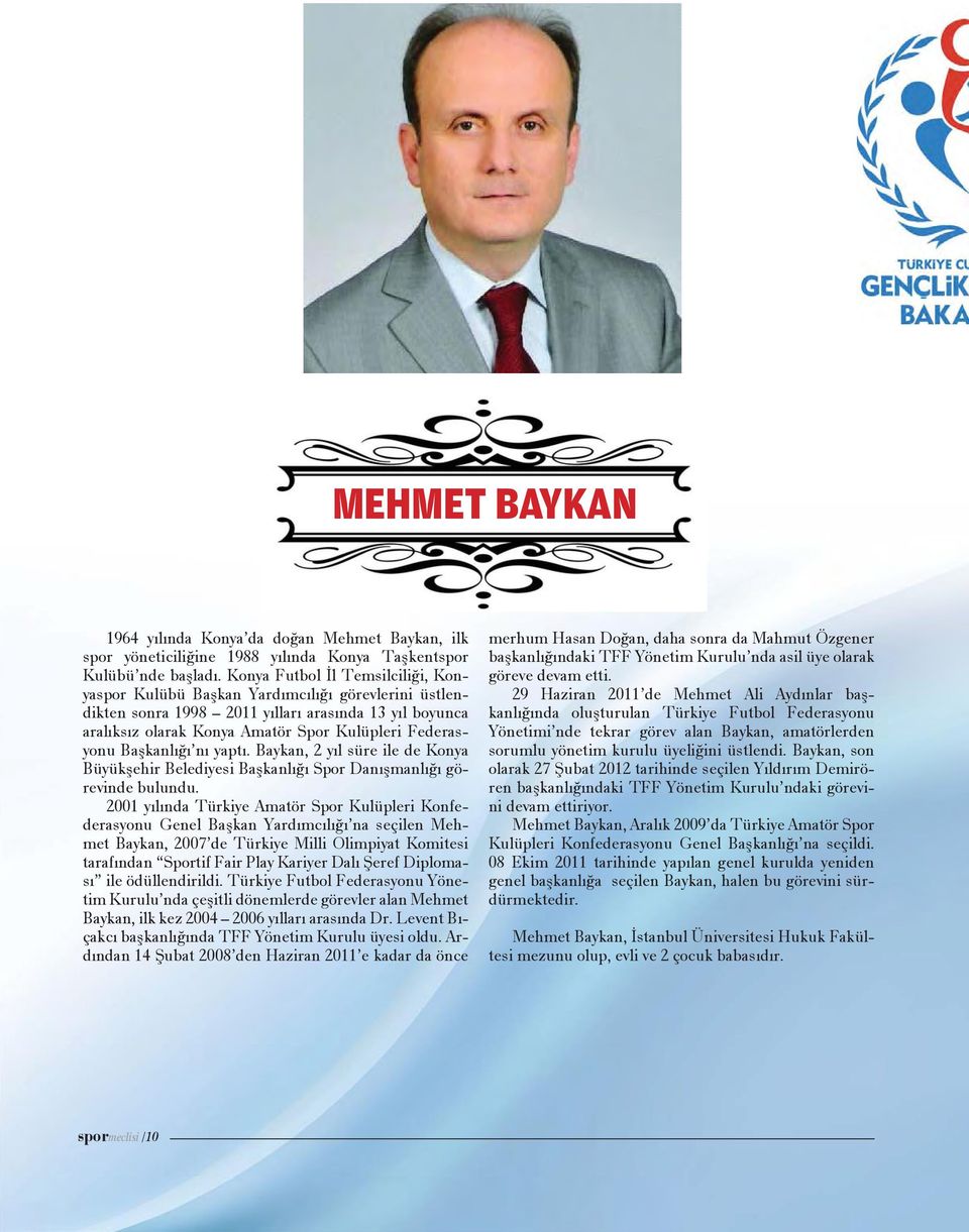 Başkanlığı nı yaptı. Baykan, 2 yıl süre ile de Konya Büyükşehir Belediyesi Başkanlığı Spor Danışmanlığı görevinde bulundu.