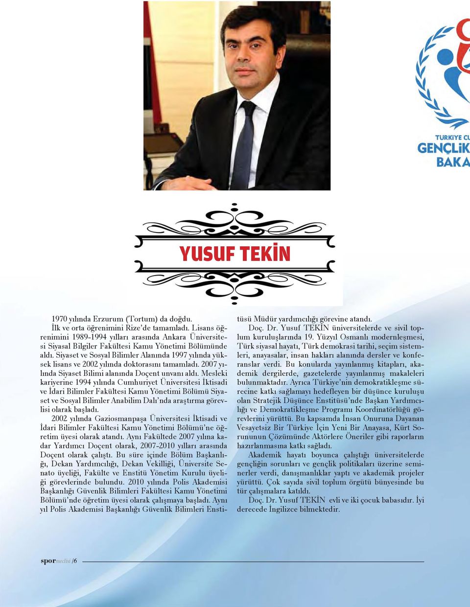 Siyaset ve Sosyal Bilimler Alanında 1997 yılında yüksek lisans ve 2002 yılında doktorasını tamamladı. 2007 yılında Siyaset Bilimi alanında Doçent unvanı aldı.