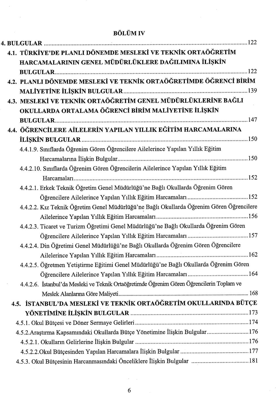 4.4. ÖĞRENCİLERE AİLELERİN YAPILAN YILLIK EĞİTİM HARCAMALARINA İLİŞKİN BULGULAR 150 4.4.1.9.