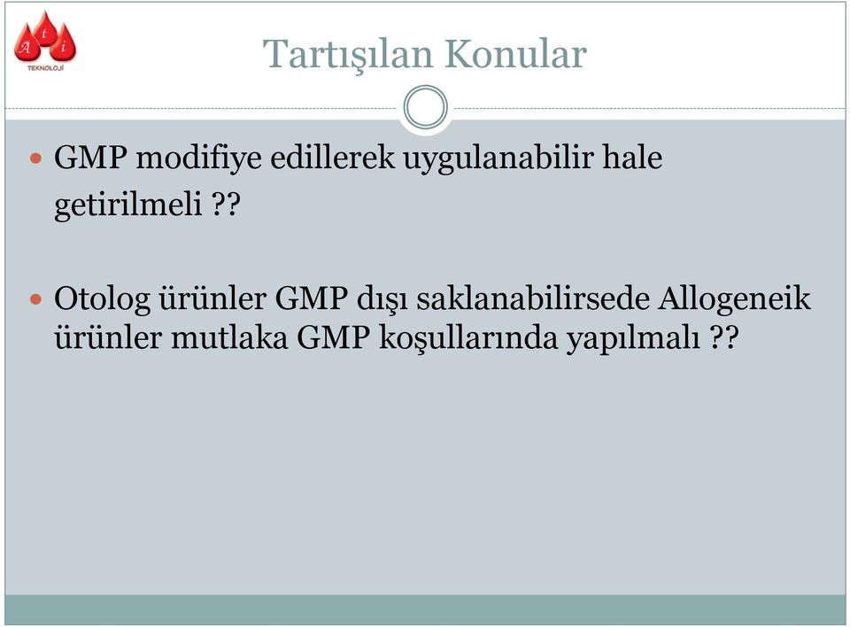 ? Otolog ürünler GMP dışı saklanabilirsede