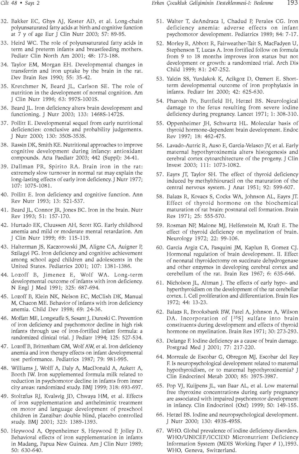 The role of polyunsaturated fatty acids in term and preterm infants and breastfeeding mothers. Pediatr Clin North Am 2001; 48: 173-188. 34. Taylor EM, Morgan EH.