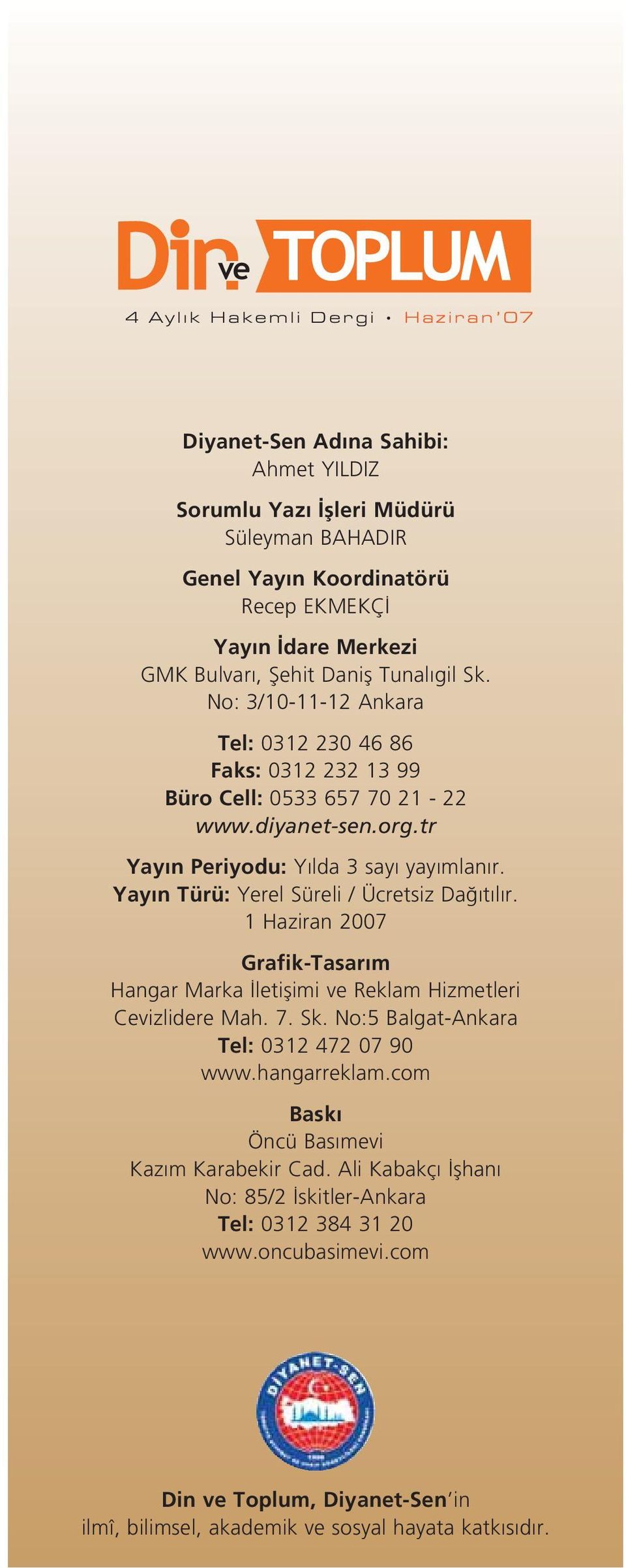 Yay n Türü: Yerel Süreli / Ücretsiz Da t l r. 1 Haziran 2007 Grafik-Tasar m Hangar Marka letiflimi ve Reklam Hizmetleri Cevizlidere Mah. 7. Sk. No:5 Balgat-Ankara Tel: 0312 472 07 90 www.