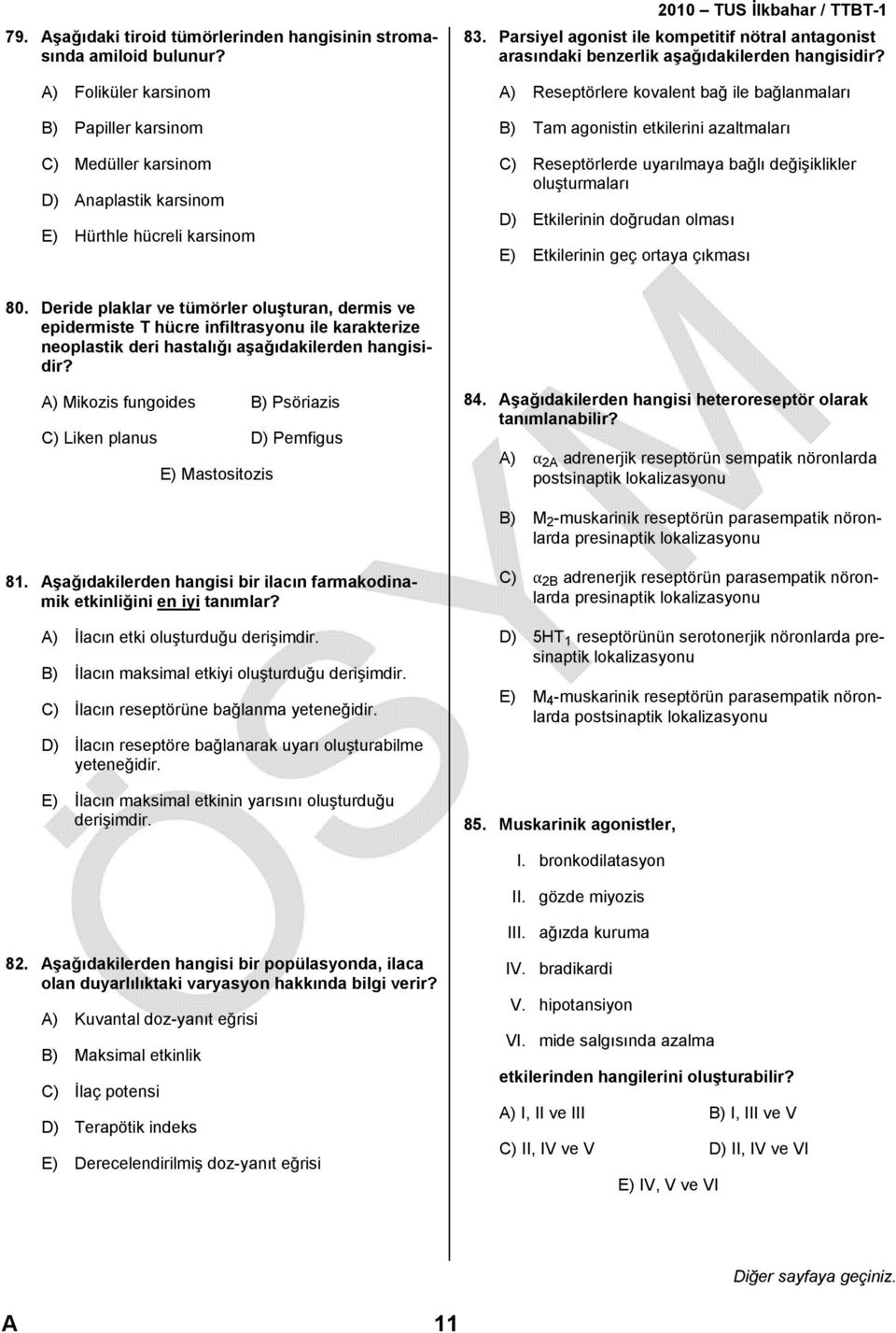 Parsiyel agonist ile kompetitif nötral antagonist arasındaki benzerlik aşağıdakilerden hangisidir?