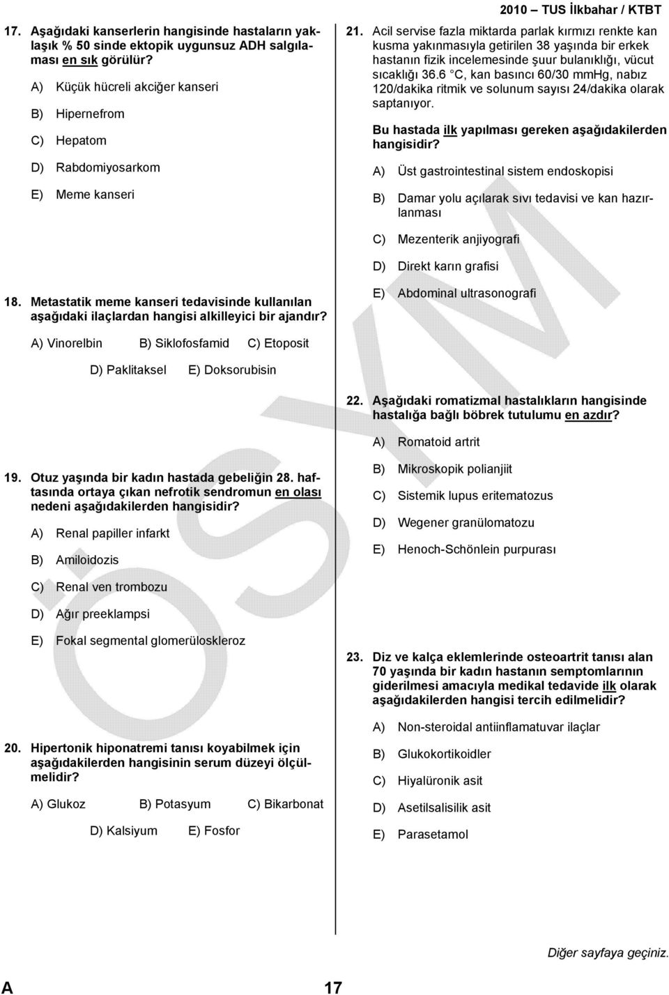 Acil servise fazla miktarda parlak kırmızı renkte kan kusma yakınmasıyla getirilen 38 yaşında bir erkek hastanın fizik incelemesinde şuur bulanıklığı, vücut sıcaklığı 36.