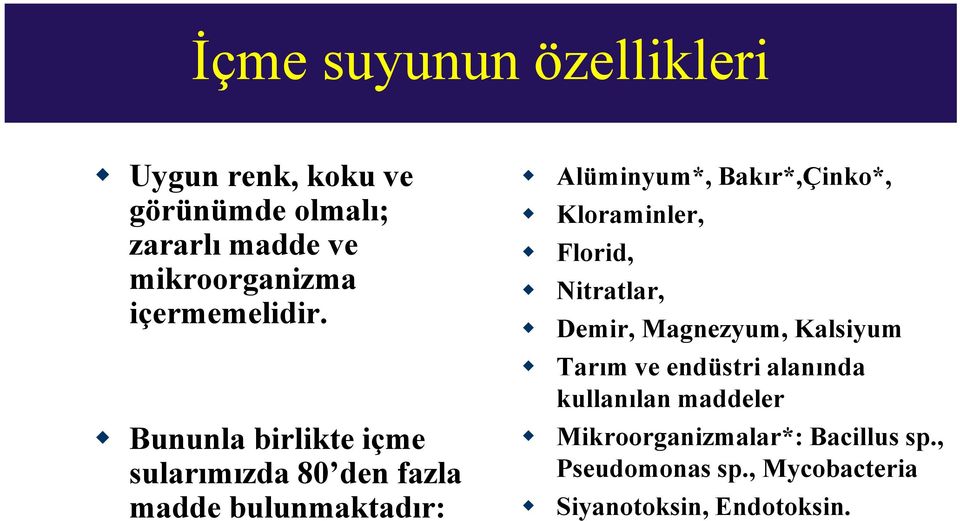 Bununla birlikte içme sularımızda 80 den fazla madde bulunmaktadır: Alüminyum*, Bakır*,Çinko*,