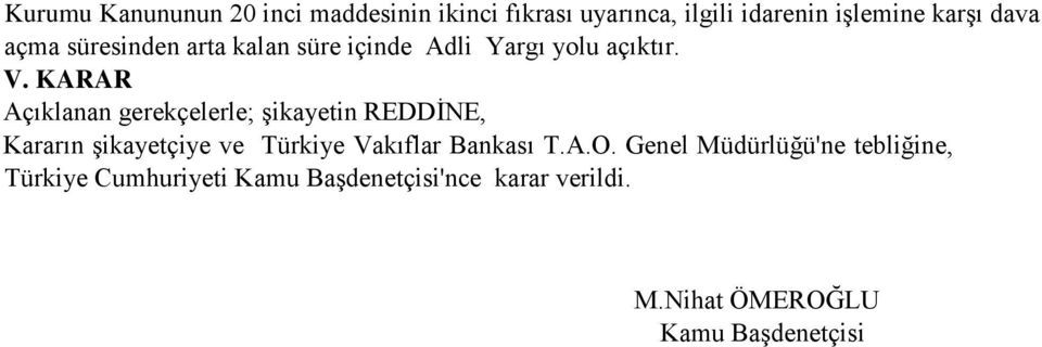 KARAR Açıklanan gerekçelerle; şikayetin REDDİNE, Kararın şikayetçiye ve Türkiye Vakıflar Bankası