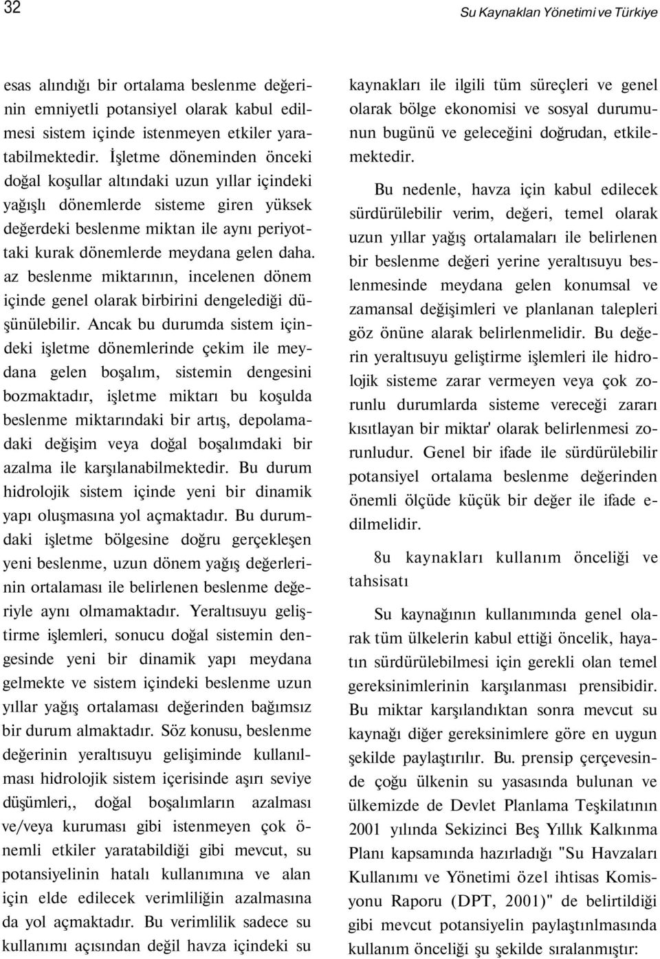 az beslenme miktarının, incelenen dönem içinde genel olarak birbirini dengelediği düşünülebilir.