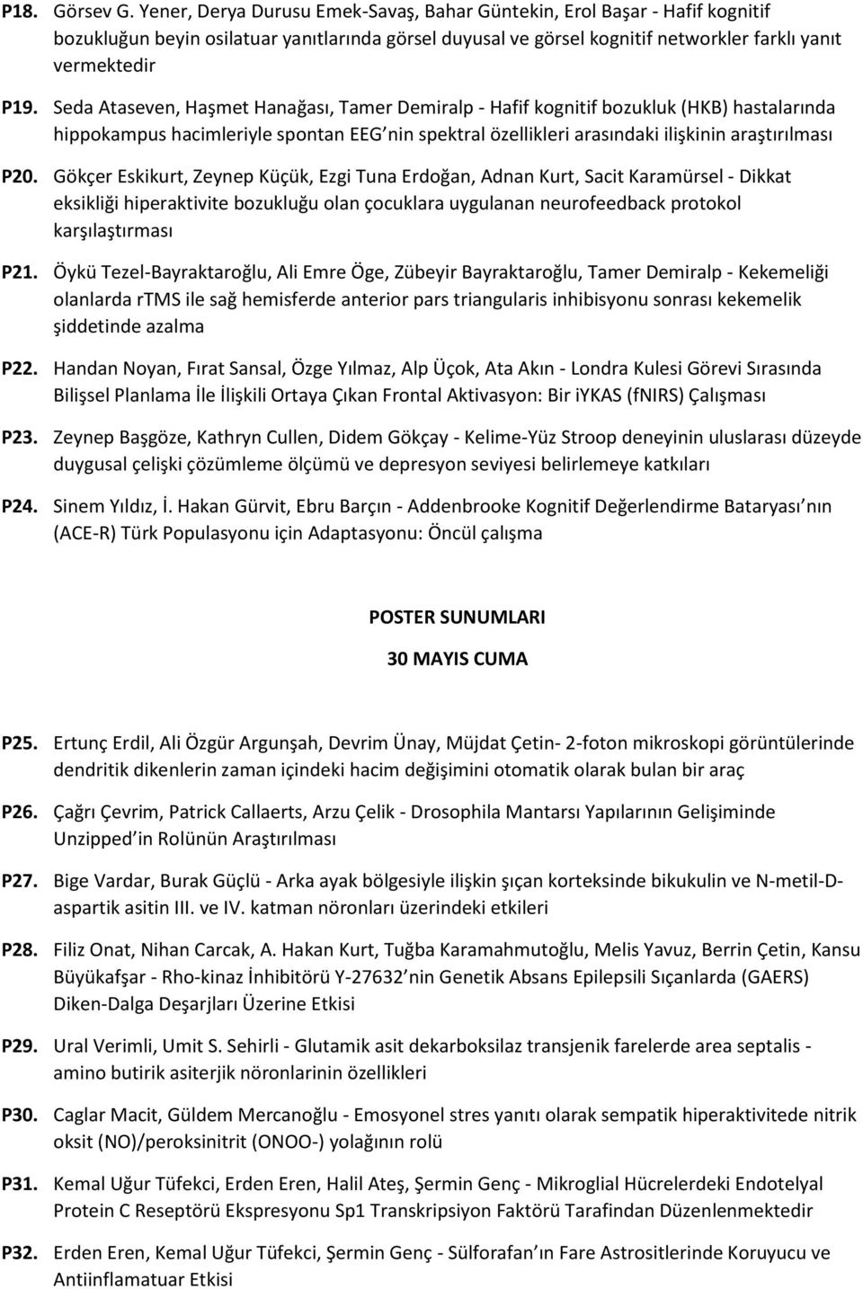 Seda Ataseven, Haşmet Hanağası, Tamer Demiralp - Hafif kognitif bozukluk (HKB) hastalarında hippokampus hacimleriyle spontan EEG nin spektral özellikleri arasındaki ilişkinin araştırılması P20.