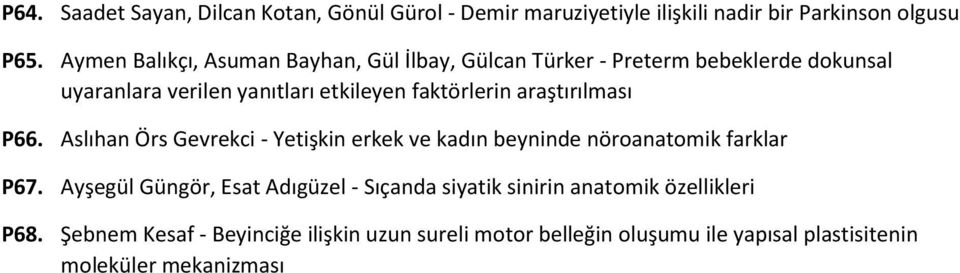 araştırılması P66. Aslıhan Örs Gevrekci - Yetişkin erkek ve kadın beyninde nöroanatomik farklar P67.